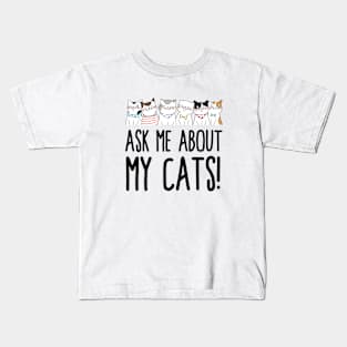 Ask Me About My Cats! Kids T-Shirt